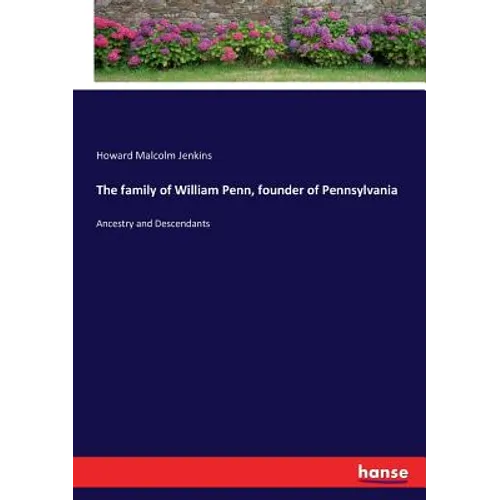 The family of William Penn, founder of Pennsylvania: Ancestry and Descendants - Paperback