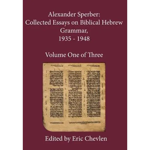 Alexander Sperber: Collected Essays on Biblical Hebrew Grammar, 1935 - 1948: Volume One of Three - Hardcover
