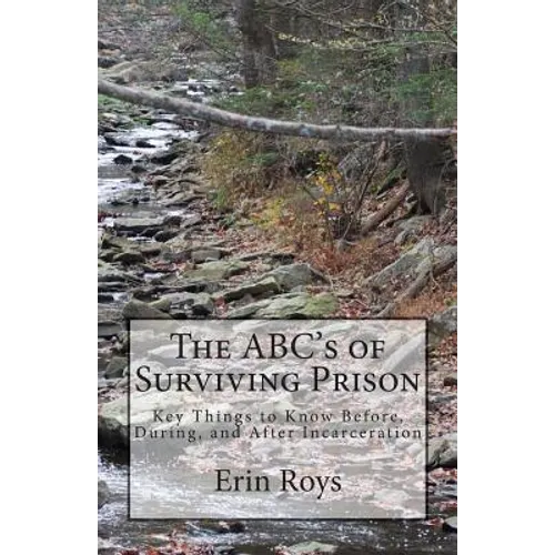 The ABC's of Surviving Prison: Key Things to Know Before, During, and After Incarceration - Paperback