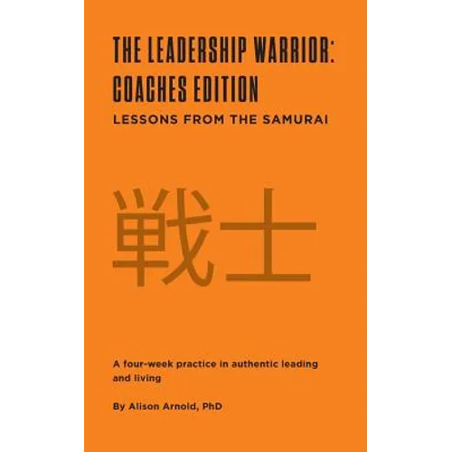 The Leadership Warrior: Coaches Edition: Lessons from the Samurai - Paperback