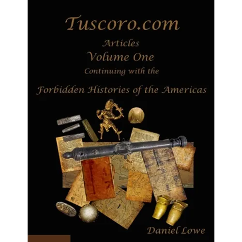 The Forbidden Histories of the Americas Volume One: Articles from Tuscoro.com - Paperback