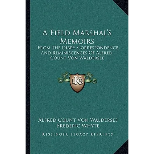 A Field Marshal's Memoirs: From the Diary, Correspondence and Reminiscences of Alfred, Count Von Waldersee - Paperback