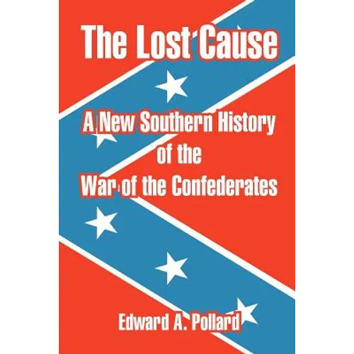 The Lost Cause: A New Southern History of the War of the Confederates - Paperback