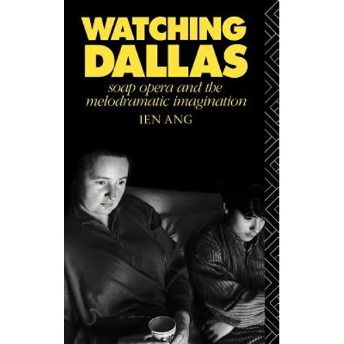 Watching Dallas: Soap Opera and the Melodramatic Imagination - Paperback