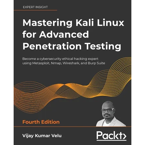 Mastering Kali Linux for Advanced Penetration Testing - Fourth Edition: Apply a proactive approach to secure your cyber infrastructure and enhance you - Paperback