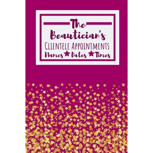 The Beautician's Clientele Appointments: Useful Client Bookings Work log For The Organised Specialist - Paperback