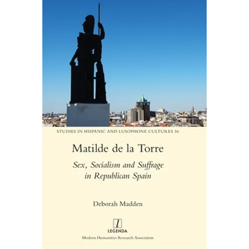 Matilde de la Torre: Sex, Socialism and Suffrage in Republican Spain - Hardcover