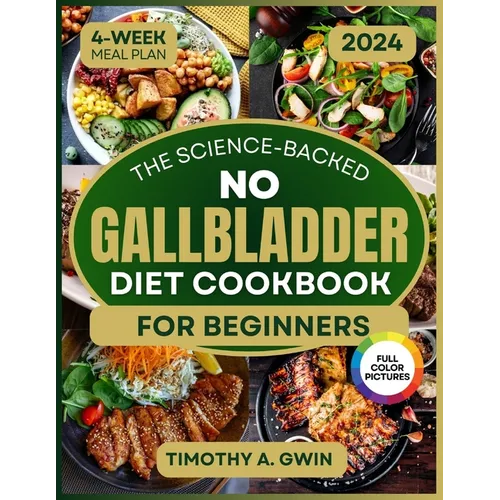 No Gallbladder Diet Cookbook: Science-Backed Recipes to Revitalize Your Metabolism and Soothe Digestion 4-Week Meal Plan & Full-Color Photos - Paperback