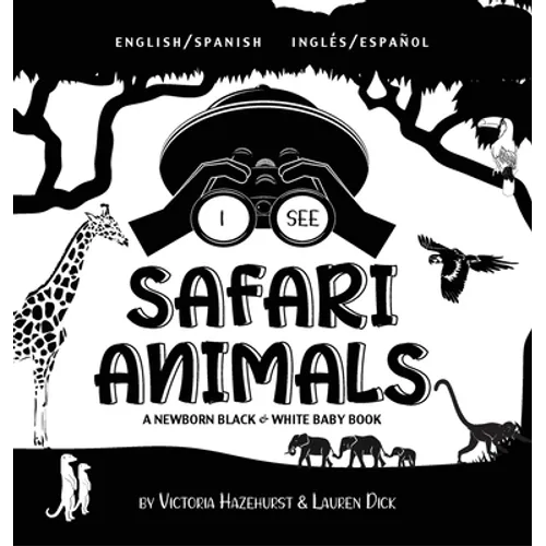 I See Safari Animals: Bilingual (English / Spanish) (Inglés / Español) A Newborn Black & White Baby Book (High-Contrast Design & Patterns) (Giraffe, E - Hardcover