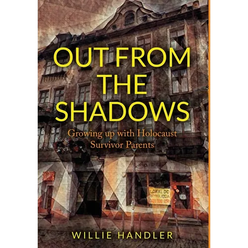 Out from the Shadows: Growing up with Holocaust Survivor Parents - Hardcover