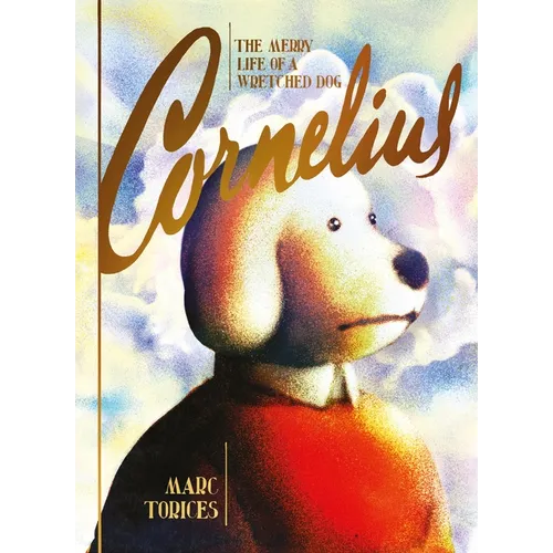 Cornelius: The Merry Life of a Wretched Dog - Hardcover