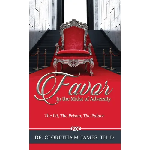 FAVOR In the Midst of Adversity: The Pit, The Prison, The Palace - Hardcover