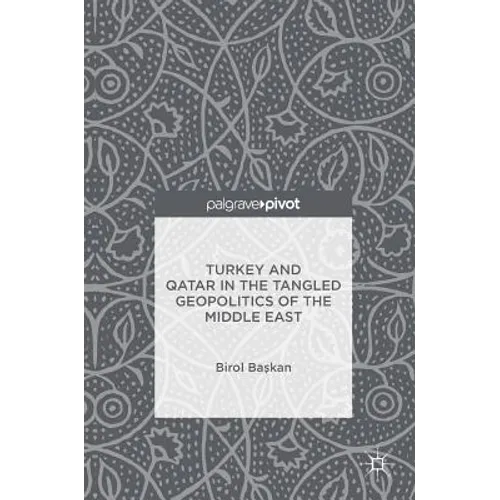 Turkey and Qatar in the Tangled Geopolitics of the Middle East - Hardcover