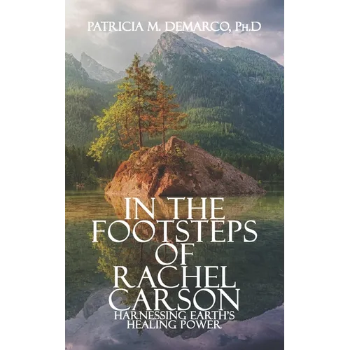 In the Footsteps of Rachel Carson: Harnessing Earth's Healing Power - Paperback