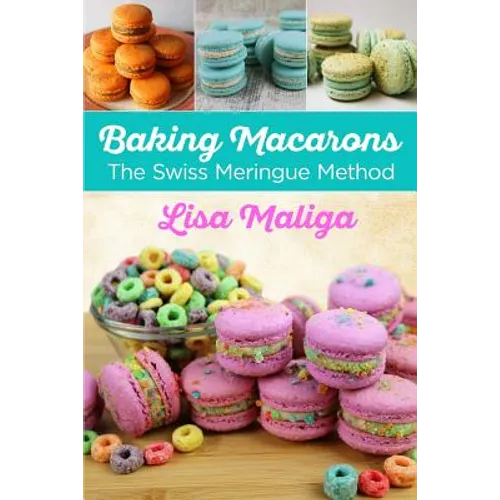 Baking Macarons: The Swiss Meringue Method - Paperback