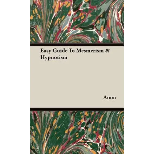 Easy Guide To Mesmerism & Hypnotism - Hardcover