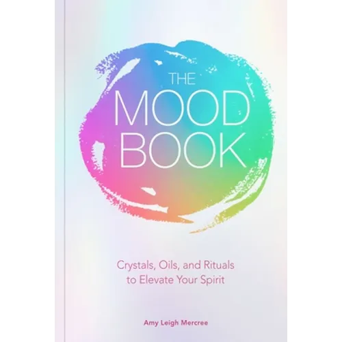 The Mood Book: Crystals, Oils, and Rituals to Elevate Your Spirit - Hardcover