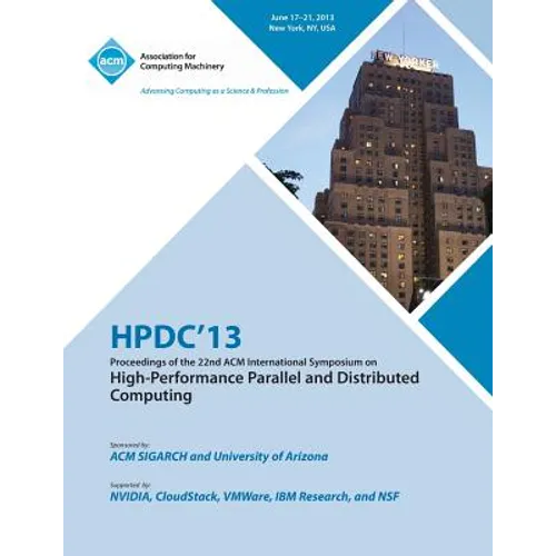Hpdc 13 Proceedings of the 22nd ACM International Symposium on High-Performance Parallel and Distributed Computing - Paperback