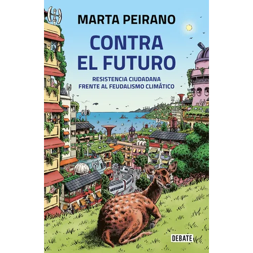 Contra El Futuro. Resistencia Ciudadana Frente Al Feudalismo Climático / Against the Future. Citizen Resistance in the Face of Climate Feudalism - Paperback
