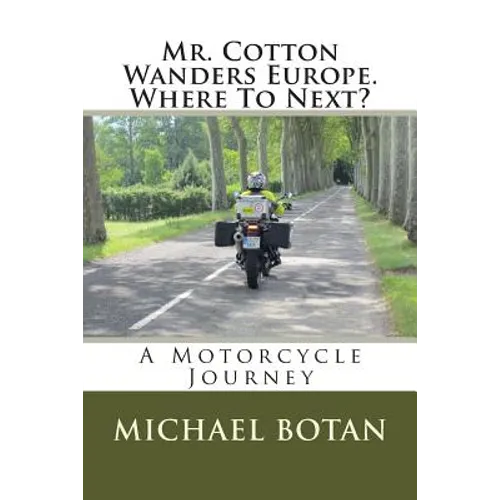 Mr. Cotton Wanders Europe. Where To Next?: A Couple's Wandering Motorcycle Journey Through Europe - Paperback