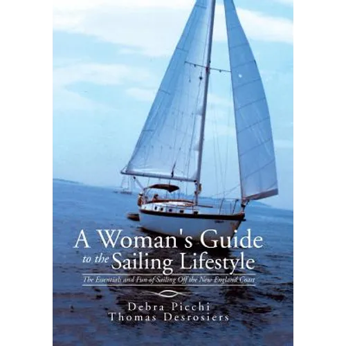 A Woman's Guide to the Sailing Lifestyle: The Essentials and Fun of Sailing Off the New England Coast - Hardcover
