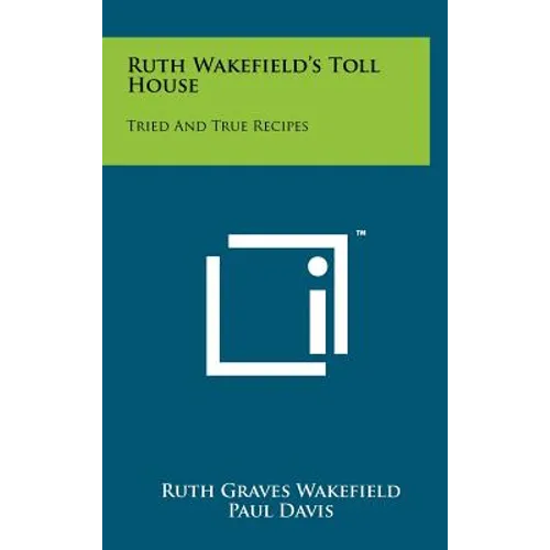 Ruth Wakefield's Toll House: Tried And True Recipes - Hardcover