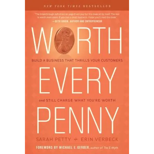 Worth Every Penny: Build a Business That Thrills Your Customers and Still Charge What You're Worth - Hardcover