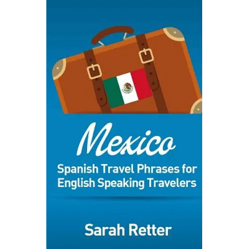 Mexico: Spanish Travel Phrases for English Speaking Travelers: The most useful 1.000 phrases to get around when travelling in México - Paperback