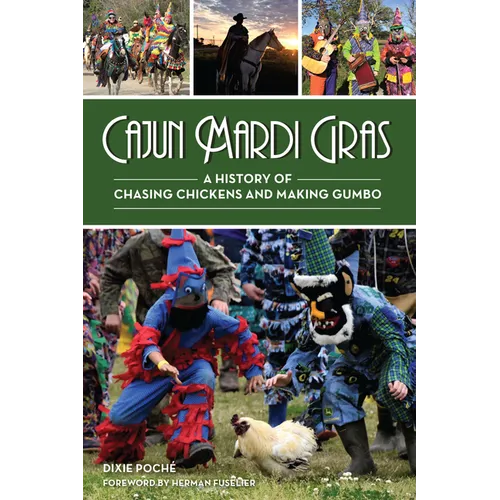 Cajun Mardi Gras: A History of Chasing Chickens and Making Gumbo - Paperback