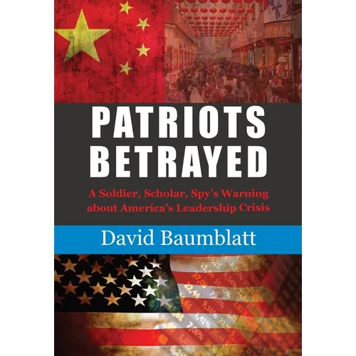 Patriot's Betrayed: A Soldier, Scholar, Spy's Warning about Americaエs Leadership Crisis - Hardcover