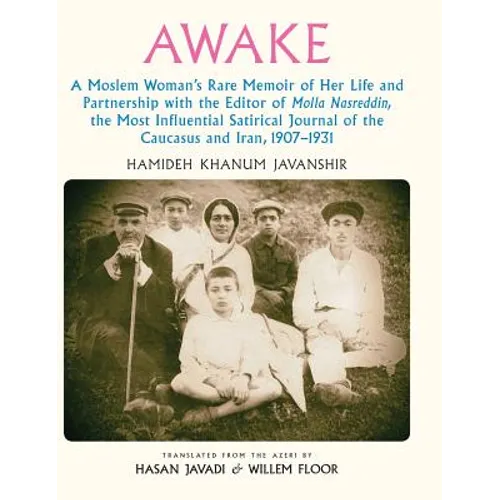 Awake: A Moslem Woman's Rare Memoir of Her Life and Partnership with the Editor of Molla Nasreddin, the Most Influential Sati - Hardcover