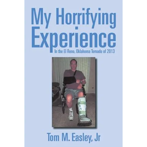 My Horrifying Experience: In the El Reno, Oklahoma Tornado of 2013 - Paperback