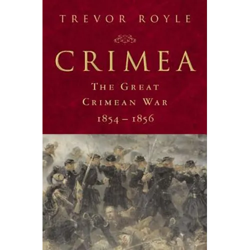 Crimea: The Great Crimean War, 1854-1856: The Great Crimean War, 1854-1856 - Hardcover
