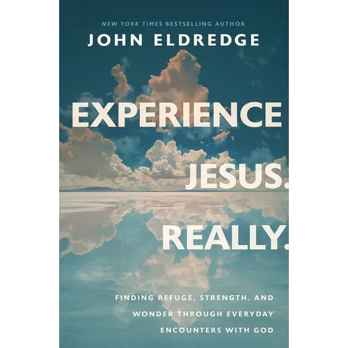 Experience Jesus. Really: Finding Refuge, Strength, and Wonder Through Everyday Encounters with God - Hardcover