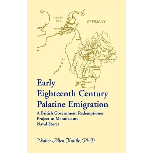 Early Eighteenth Century Palatine Emigration: A British Government Redemptioner Project to Manufacture Naval Stores - Paperback
