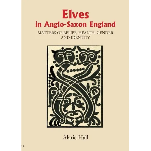 Elves in Anglo-Saxon England: Matters of Belief, Health, Gender and Identity - Paperback