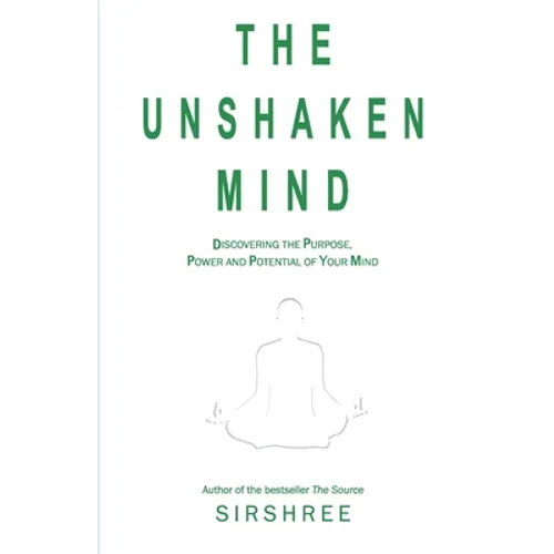 The Unshaken Mind - Discovering the Purpose, Power and Potential of your mind - Paperback