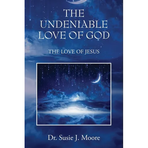 The Undeniable Love of God: The Love of Jesus - Paperback