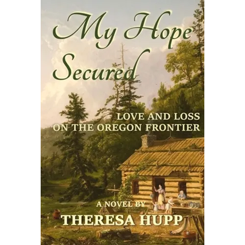 My Hope Secured: Love and Loss on the Oregon Frontier - Paperback