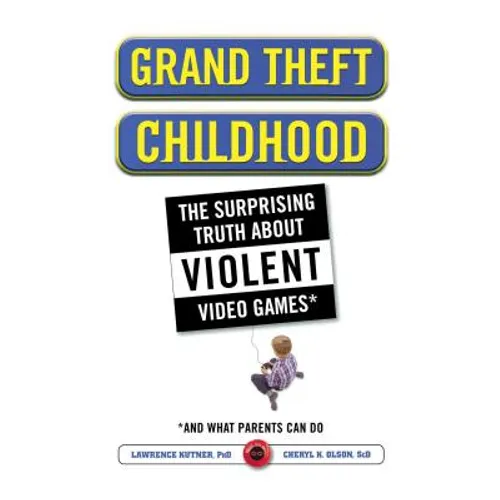 Grand Theft Childhood: The Surprising Truth about Violent Video Games and - Paperback