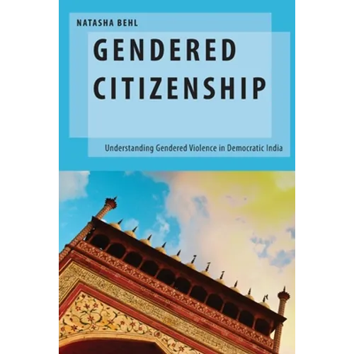 Gendered Citizenship: Understanding Gendered Violence in Democratic India - Paperback