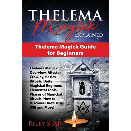 Thelema Magick Explained: Thelema Magick Guide for Beginners - Paperback