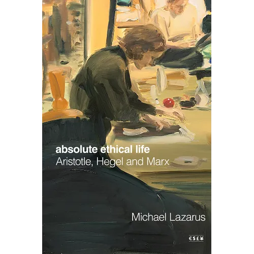 Absolute Ethical Life: Aristotle, Hegel and Marx - Paperback