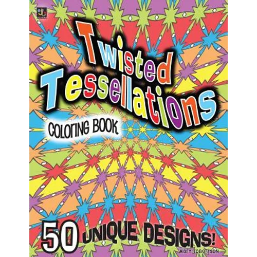 Twisted Tessellations Coloring Book: 50 Unique Designs - Paperback