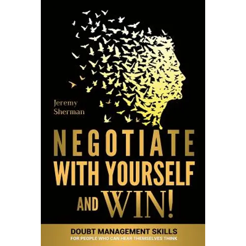 Negotiate With Yourself And Win!: Mind Minding for People Who Can Hear Themselves Think - Paperback