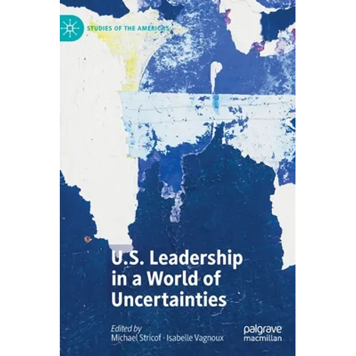 U.S. Leadership in a World of Uncertainties - Hardcover
