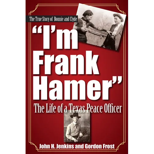 I'm Frank Hamer: The Life of a Texas Peace Officer - Paperback