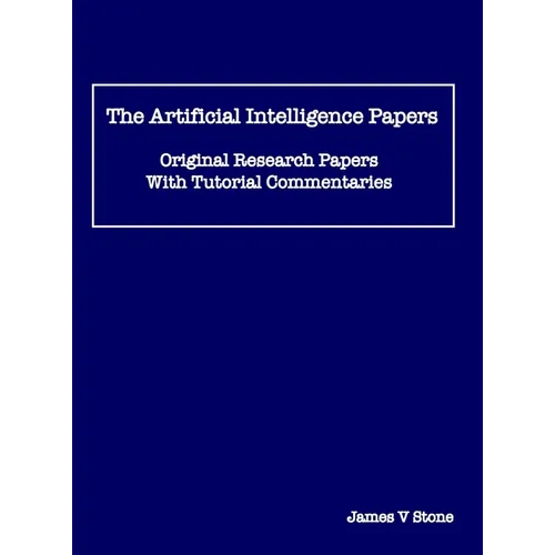 The Artificial Intelligence Papers: Original Research Papers With Tutorial Commentaries - Hardcover