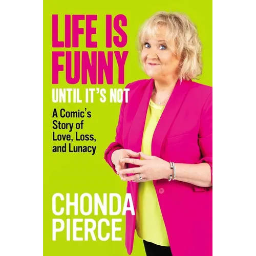 Life Is Funny Until It's Not: A Comic's Story of Love, Loss, and Lunacy - Hardcover