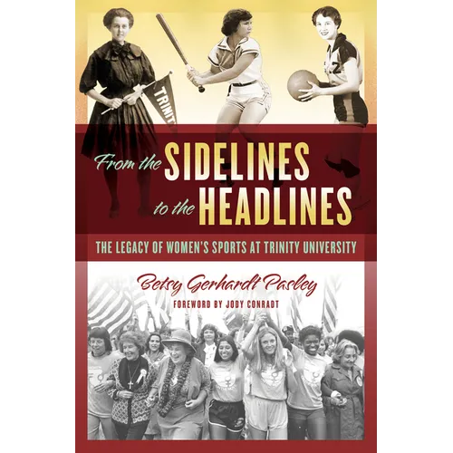 From the Sidelines to the Headlines: The Legacy of Women's Sports at Trinity University - Paperback
